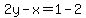 2y-x=1-2