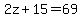 2z%2B15=69