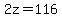 2z=116
