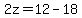 2z=12-18