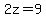 2z=9
