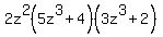2z%5E2%285z%5E3%2B4%29%283z%5E3%2B2%29