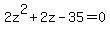 2z%5E2+%2B+2z+-+35+=+0