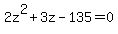 2z%5E2+%2B+3z+-+135+=+0