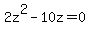 2z%5E2+-+10z=0