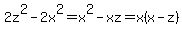 2z%5E2+-+2x%5E2+=+x%5E2+-+xz+=+x%28x+-+z%29