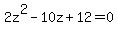 2z%5E2-10z%2B12=0