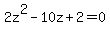 2z%5E2-10z%2B2=0