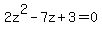 2z%5E2-7z%2B3=0