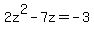 2z%5E2-7z=-3