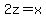 2z+=+x
