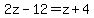 2z-12=z%2B4