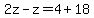 2z-z=4%2B18