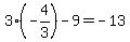 3%28-4%2F3%29+-+9+=+-13