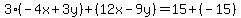 3%28-4x%2B3y%29%2B%2812x-9y%29=15%2B%28-15%29