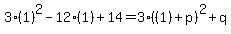 3%281%29%5E2-12%281%29%2B14=3%28%281%29%2Bp%29%5E2%2Bq