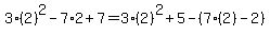 3%282%29%5E2-7%2A2%2B7=3%282%29%5E2%2B5-%287%282%29-2%29