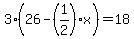 3%2826-%281%2F2%29x%29=18