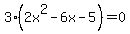 3%282x%5E2-6x-5%29=0