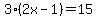 3%282x-1%29=15