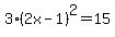 3%282x-1%29%5E2=15