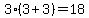 3%283%2B3%29=18