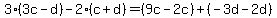 3%283c-d%29-2%28c%2Bd%29=%289c-2c%29%2B%28-3d-2d%29