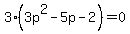 3%283p%5E2-5p-2%29=0