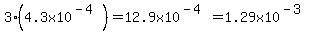 3%284.3x10%5E%28-4%29%29=12.9x10%5E%28-4%29=1.29x10%5E%28-3%29