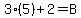 3%285%29%2B2=B