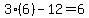 3%286%29-12=6