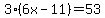 3%286x-11%29=53