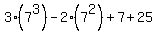 3%287%5E3%29+-+2%287%5E2%29+%2B+7+%2B+25
