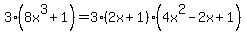 3%288x%5E3%2B1%29+=+3%282x%2B1%29%284x%5E2-2x%2B1%29