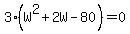 3%28W%5E2%2B2W-80%29+=+0