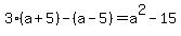 3%28a%2B5%29+-%28a-5%29+=+a%5E2-15