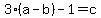 3%28a-b%29-1=c