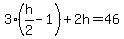 3%28h%2F2-1%29%2B2h=46