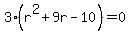 3%28r%5E2+%2B+9r+-+10%29+=+0