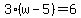 3%28w-5%29=6