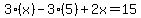 3%28x%29-3%285%29%2B2x=15