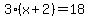 3%28x%2B2%29=18