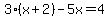3%28x%2B2%29-5x=4
