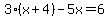 3%28x%2B4%29-5x=6