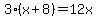 3%28x%2B8%29=12x