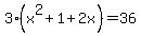 3%28x%5E2+%2B+1+%2B+2x%29=+36