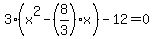 3%28x%5E2-%288%2F3%29x%29-12=0