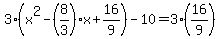 3%28x%5E2-%288%2F3%29x%2B16%2F9%29-10=3%2816%2F9%29