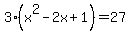 3%28x%5E2-2x%2B1%29=27
