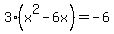 3%28x%5E2-6x%29=-6